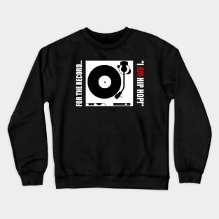 FOR THE RECORD..."I AM HIP HOP!" v2 Crewneck Sweatshirt